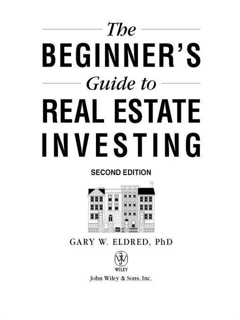 The Beginner's Guide to Real Estate Investing, Gary W Eldred