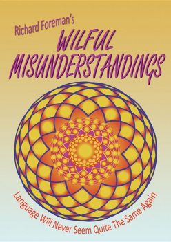 Wilful Misunderstandings, Richard Foreman