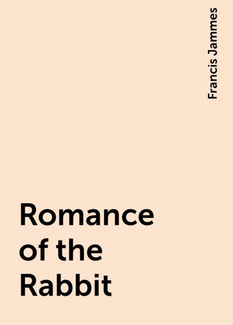 Romance of the Rabbit, Francis Jammes