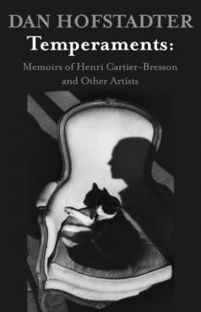 Temperaments: Memoirs of Henri Cartier-Bresson and Other Artists, Daniel Hofstadter