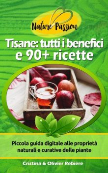 Tisane: tutti i benefici e 90+ ricette, Cristina Rebiere, Olivier Rebiere