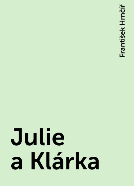 Julie a Klárka, František Hrnčíř
