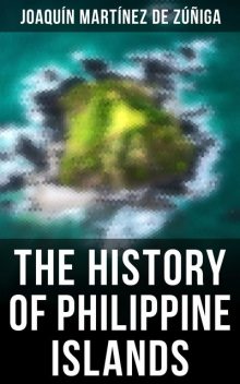 The History of Philippine Islands, Joaquín Martínez de Zúñiga
