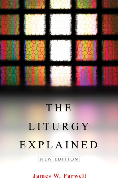 The Liturgy Explained, James W. Farwell