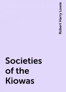 Societies of the Kiowas, Robert Harry Lowie