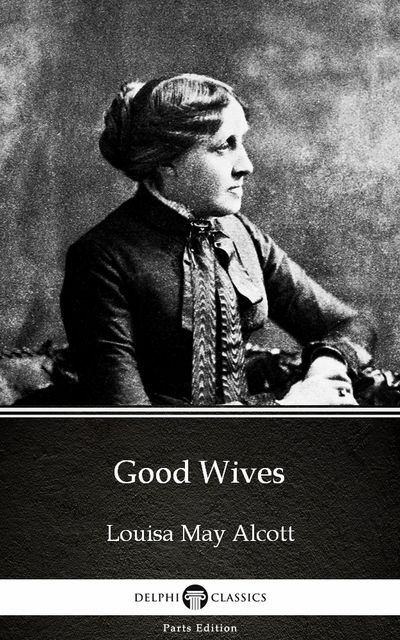 Good Wives by Louisa May Alcott (Illustrated), Louisa May Alcott