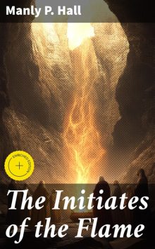 The Initiates of the Flame, Manly P.Hall