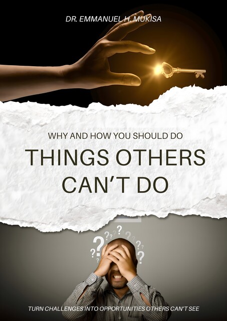 Why And How You Should Do Things Others Can’t Do, Emmanuel H. Mukisa