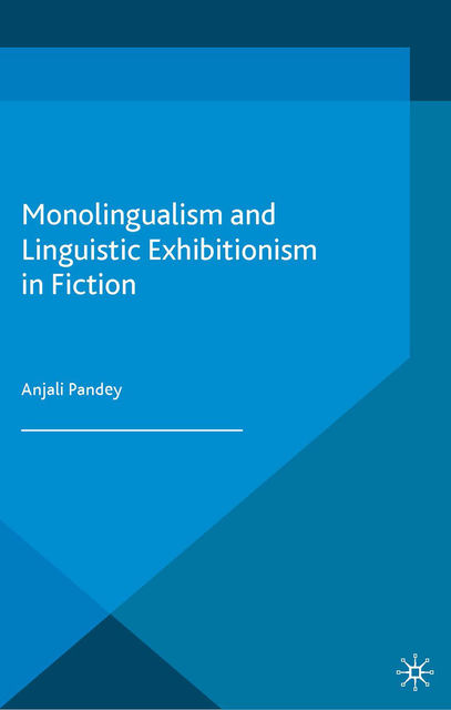Monolingualism and Linguistic Exhibitionism in Fiction, Anjali Pandey