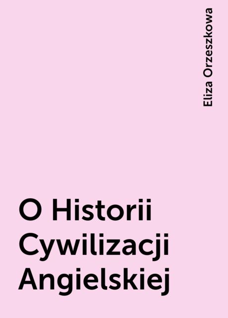 O Historii Cywilizacji Angielskiej, Eliza Orzeszkowa