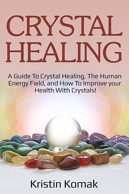 Crystal Healing, Kristin Komak