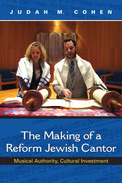 The Making of a Reform Jewish Cantor, Judah M. Cohen
