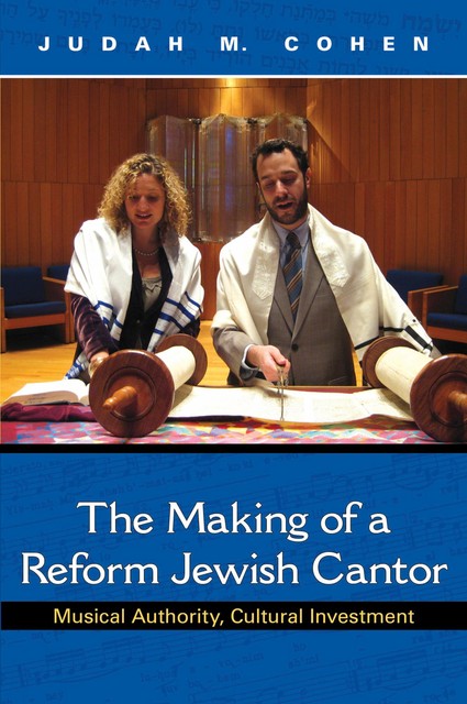 The Making of a Reform Jewish Cantor, Judah M. Cohen