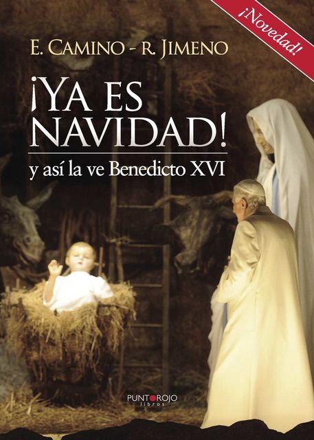Ya es navidad! y así la ve Benedicto XVI, Eduardo Camino Marta Y Ramón Jimeno Sánchez