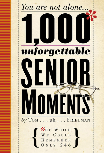 1,000 Unforgettable Senior Moments, Tom Friedman