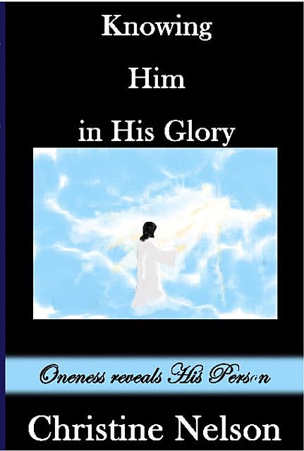 Knowing Him in His Glory, Christine Nelson