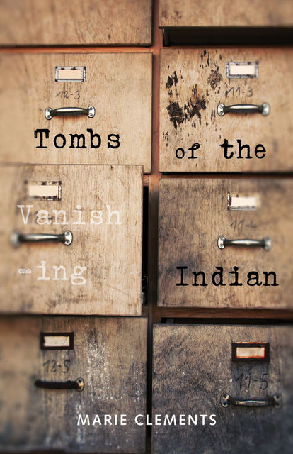 Tombs of the Vanishing Indian, Marie Clements