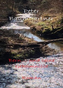 Bern … und seine Geheimnisse, Peter Baumgartner