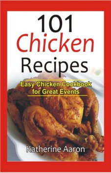101 Chicken Recipes, Katherine Aaron