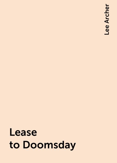 Lease to Doomsday, Lee Archer