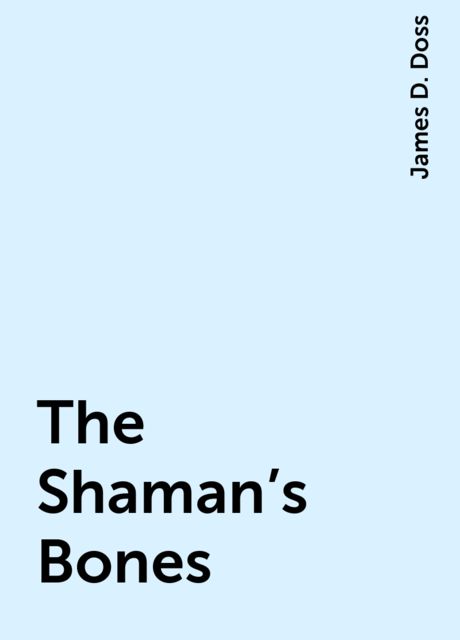 The Shaman's Bones, James D. Doss