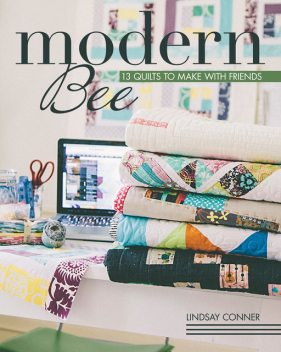 Modern Bee-13 Quilts to Make with Friends, Lindsay Conner