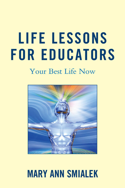 Life Lessons for Educators, Mary Ann Smialek