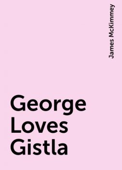 George Loves Gistla, James McKimmey