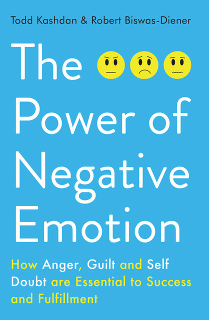 The Power of Negative Emotion, Robert Biswas-Diener, Todd Kashdan