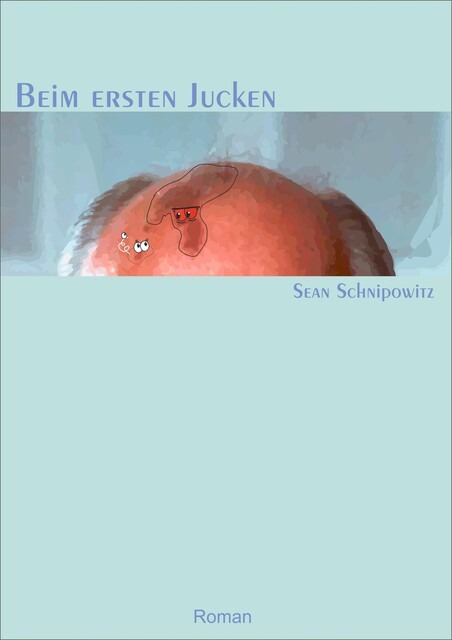 Beim ersten Jucken, Sean Schnipowitz
