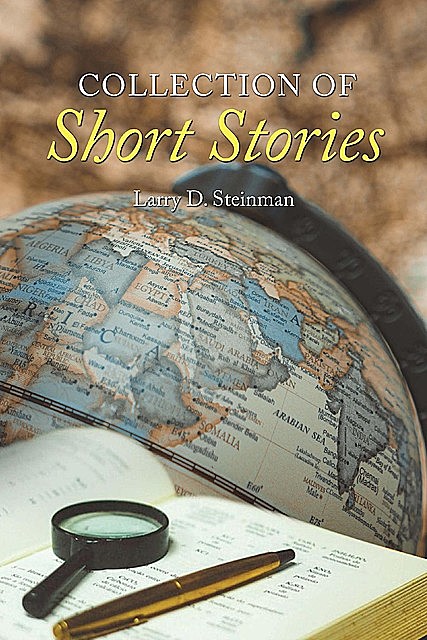 Collection of Short Stories, Larry D. Steinman