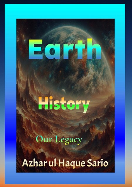 Earth History, Azhar ul Haque Sario