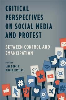 Critical Perspectives on Social Media and Protest, Edited by Lina Dencik, Oliver Leistert
