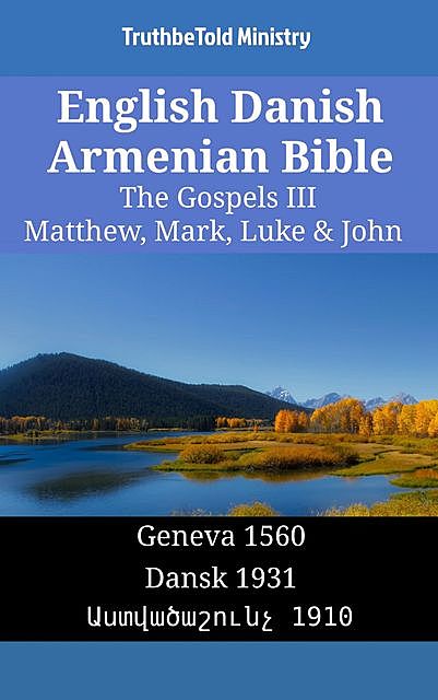 English Danish Armenian Bible – The Gospels III – Matthew, Mark, Luke & John, TruthBeTold Ministry