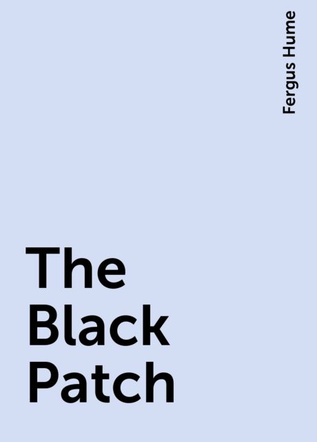 The Black Patch, Fergus Hume