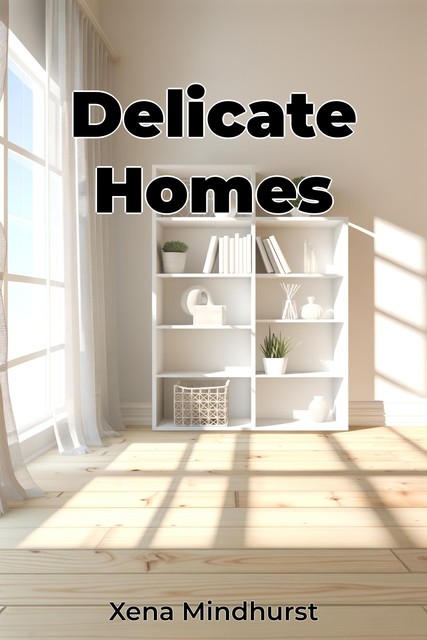 Delicate Homes, Xena Mindhurst