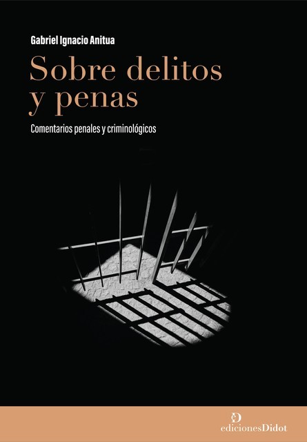 Sobre delitos y penas: comentarios penales y criminológicos, Gabriel Ignacio Anitua