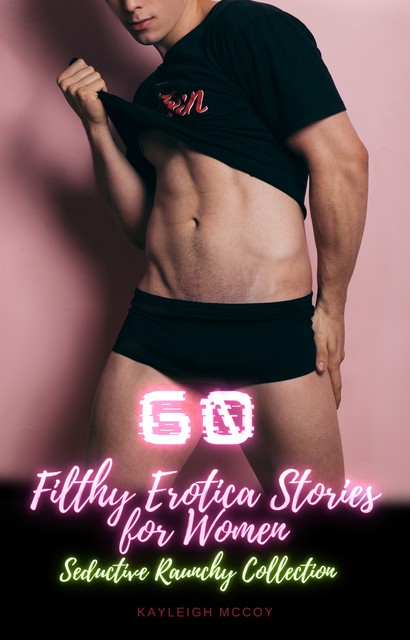 60 Filthy Erotica Stories for Women, Kayleigh McCoy