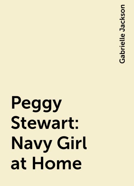 Peggy Stewart: Navy Girl at Home, Gabrielle Jackson