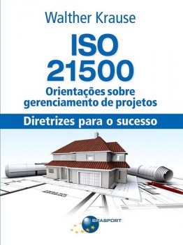 ISO 21500 Orientações sobre gerenciamento de projetos: diretrizes para o sucesso, Walther Krause