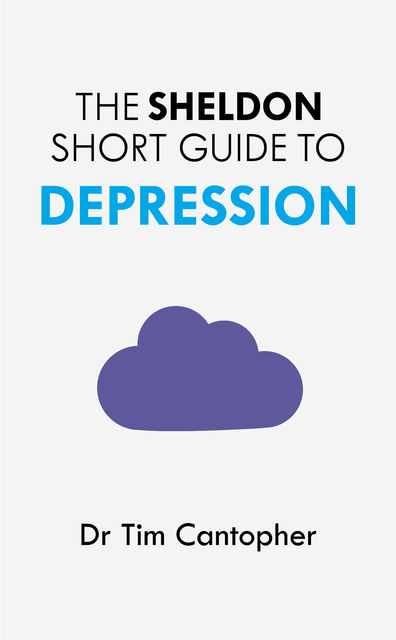 The Sheldon Short Guide to Depression, Tim Cantopher