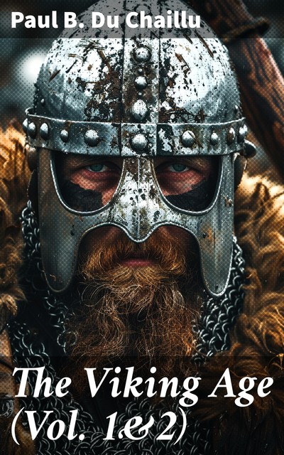 The Viking Age (Vol. 1&2), Paul B.Du Chaillu