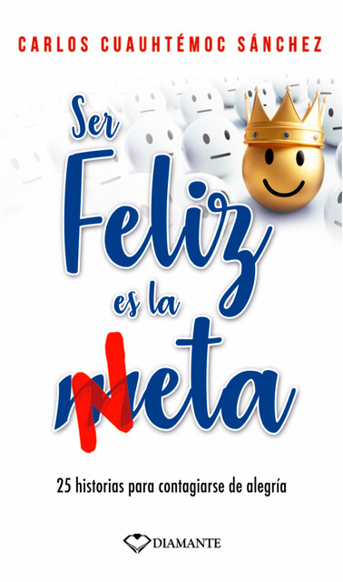 Ser feliz es la meta, Carlos Cuauhtémoc Sánchez