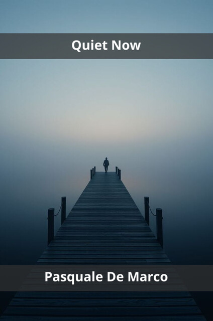 Quiet Now, Pasquale De Marco