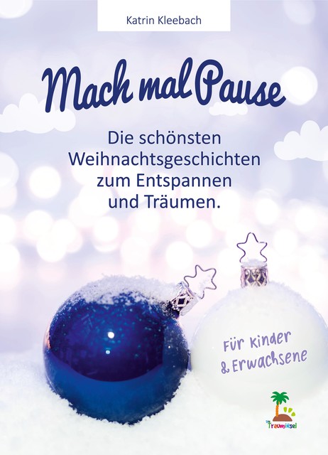 Mach mal Pause – die schönsten Weihnachtsgeschichten zum Entspannen und Träumen, Katrin Kleebach