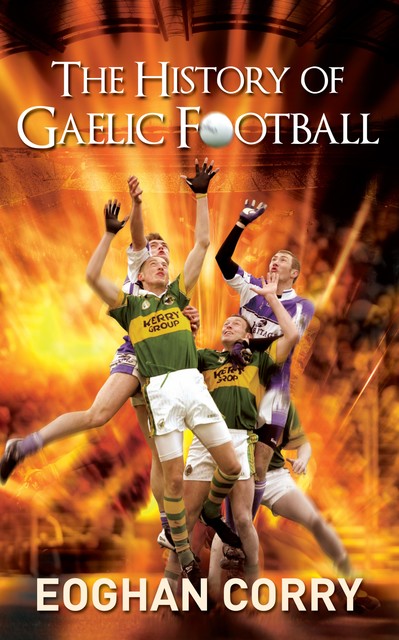 The History of Gaelic Football, Eoghan Corry