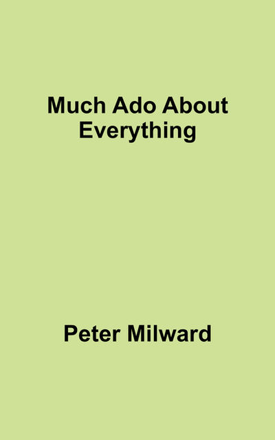Much Ado About Everything, Peter Milward