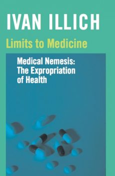 Limits to Medicine, Ivan Illich