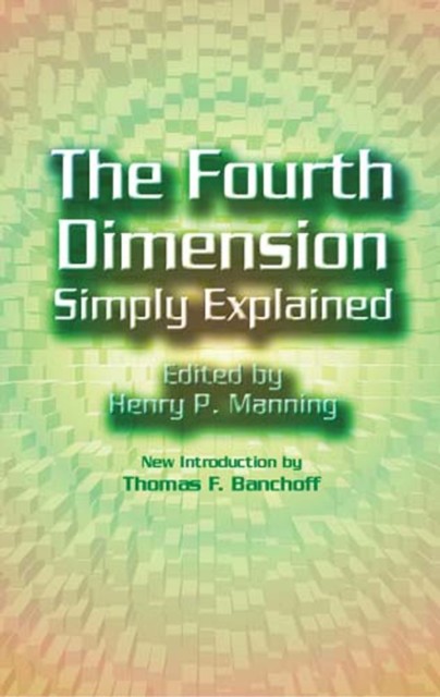 The Fourth Dimension Simply Explained, Henry P.Manning