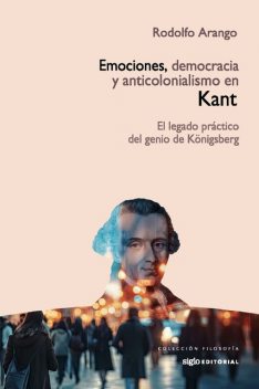 Emociones, democracia y anticolonialismo en Kant, Rodolfo Arango